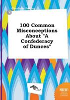 100 Common Misconceptions About "A Confederacy of Dunces"