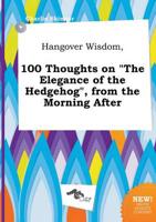 Hangover Wisdom, 100 Thoughts on "The Elegance of the Hedgehog", from the M
