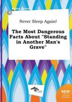 Never Sleep Again! The Most Dangerous Facts About "Standing in Another Man'