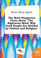 Never Sleep Again! The Most Dangerous Facts About "The Righteous Mind