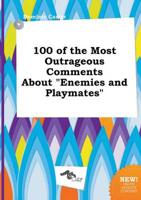 100 of the Most Outrageous Comments About "Enemies and Playmates"