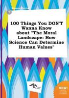 100 Things You DON'T Wanna Know About "The Moral Landscape