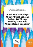 Wacky Aphorisms, What the Web Says About "Steal Like an Artist
