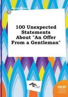 100 Unexpected Statements About "An Offer From a Gentleman"