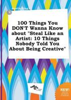 100 Things You DON'T Wanna Know About "Steal Like an Artist