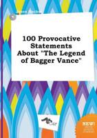 100 Provocative Statements About "The Legend of Bagger Vance"