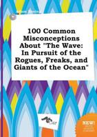 100 Common Misconceptions About "The Wave