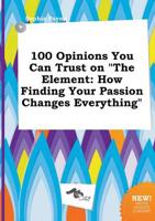 100 Opinions You Can Trust on "The Element