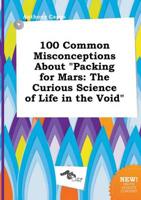 100 Common Misconceptions About "Packing for Mars