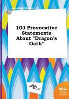 100 Provocative Statements About "Dragon's Oath"
