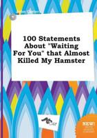 100 Statements About "Waiting For You" That Almost Killed My Hamster