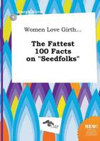 Women Love Girth... The Fattest 100 Facts on "Seedfolks"