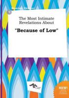 Most Intimate Revelations About "Because of Low"