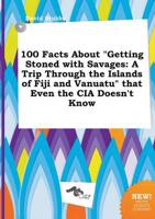 100 Facts About "Getting Stoned with Savages