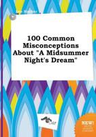 100 Common Misconceptions About "A Midsummer Night's Dream"