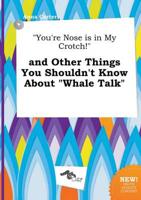 "You're Nose is in My Crotch!" and Other Things You Shouldn't Know About "W