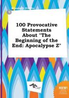 100 Provocative Statements About "The Beginning of the End
