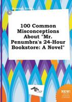 100 Common Misconceptions About "Mr. Penumbra's 24-Hour Bookstore