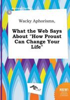 Wacky Aphorisms, What the Web Says About "How Proust Can Change Your Life"