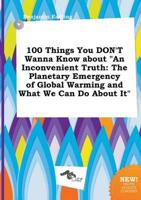 100 Things You DON'T Wanna Know About "An Inconvenient Truth