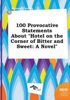100 Provocative Statements About "Hotel on the Corner of Bitter and Sweet