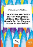 Women Love Girth... The Fattest 100 Facts on "The Geography of Bliss