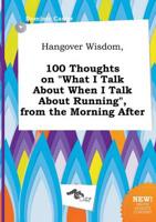 Hangover Wisdom, 100 Thoughts on "What I Talk About When I Talk About Runni