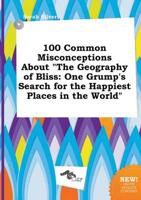 100 Common Misconceptions About "The Geography of Bliss
