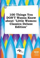 100 Things You DON'T Wanna Know About "Little Women