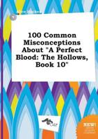 100 Common Misconceptions About "A Perfect Blood