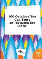 100 Opinions You Can Trust on "Between the Lines"