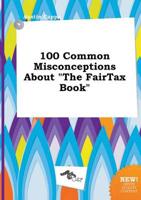 100 Common Misconceptions About "The FairTax Book"