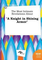 Most Intimate Revelations About "A Knight in Shining Armor"