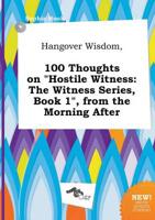 Hangover Wisdom, 100 Thoughts on "Hostile Witness