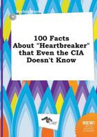 100 Facts About "Heartbreaker" That Even the CIA Doesn't Know