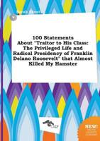 100 Statements About "Traitor to His Class