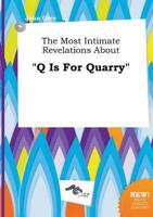 Most Intimate Revelations About "Q Is For Quarry"
