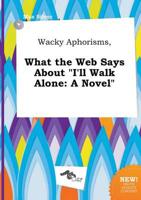 Wacky Aphorisms, What the Web Says About "I'll Walk Alone
