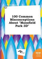 100 Common Misconceptions About "Mansfield Park 3D"