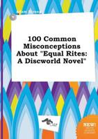 100 Common Misconceptions About "Equal Rites