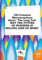 100 Common Misconceptions About "The Long Tail