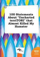 100 Statements About "Uncharted TerriTORI" That Almost Killed My Hamster