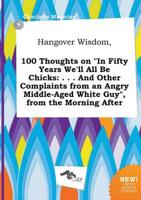 Hangover Wisdom, 100 Thoughts on "In Fifty Years We'll All Be Chicks
