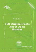 No Shit? 100 Original Facts About John Hawkes