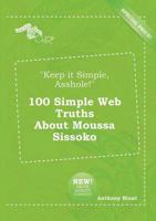 "Keep it Simple, Asshole!" 100 Simple Web Truths About Moussa Sissoko