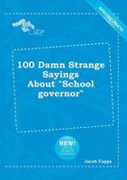 100 Damn Strange Sayings About "School Governor"