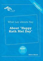 What Lay Abouts Say About "Happy Kath Niel Day"