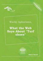 Wacky Aphorisms, What the Web Says About "Turf Shoes"