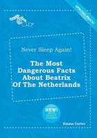 Never Sleep Again! The Most Dangerous Facts About Beatrix Of The Netherland