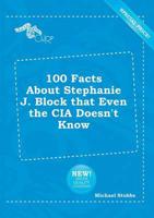 100 Facts About Stephanie J. Block That Even the CIA Doesn't Know